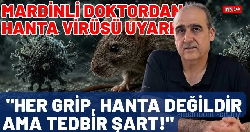 Mardinli Doktordan Hanta Virüsü Uyarısı: "Her Grip, Hanta Değildir Ama Tedbir Şart!"