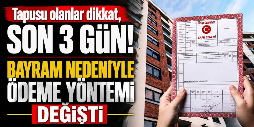 Tapusu olanlar dikkat! Ödeme yöntemi değişti