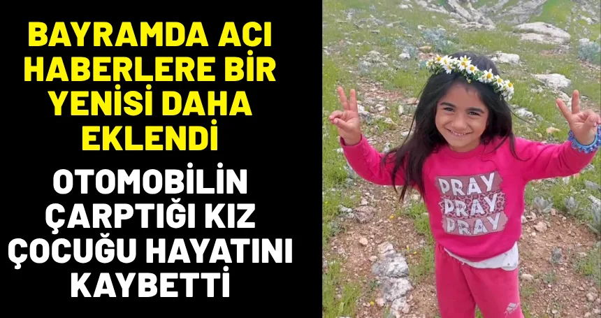 Mardin’de otomobilin çarptığı kız çocuğu hayatını kaybetti
