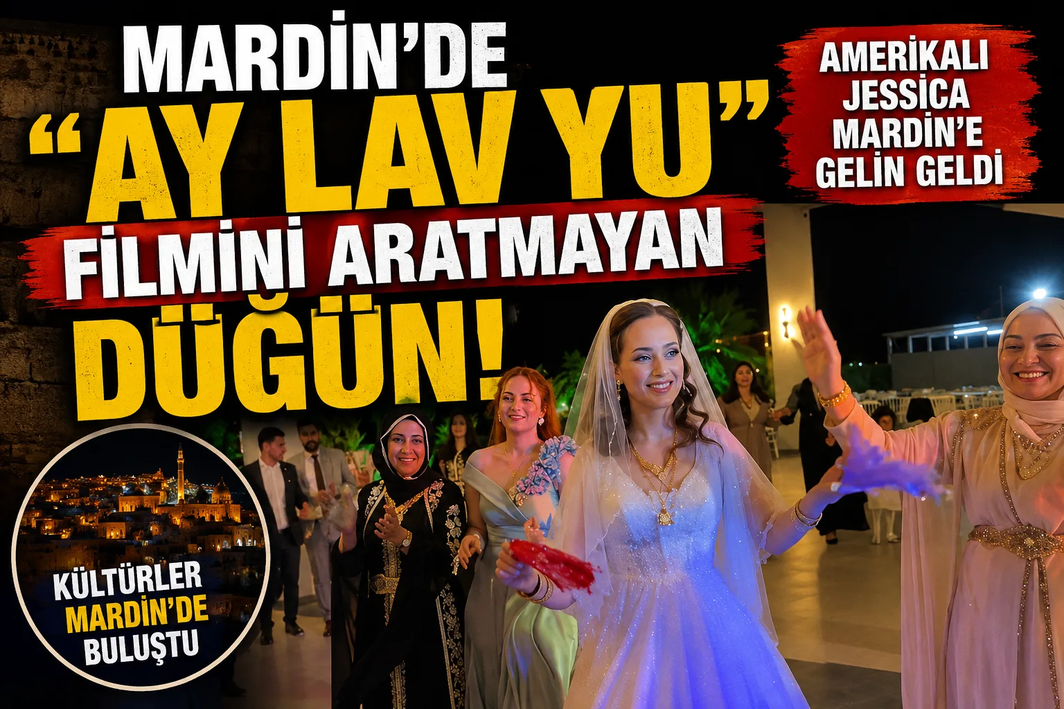 Mardin’de "Ay Lav Yu" Filmini Aratmayan Düğün: Amerikalı Gelin Jessica ve Ali Fırat Evlendi