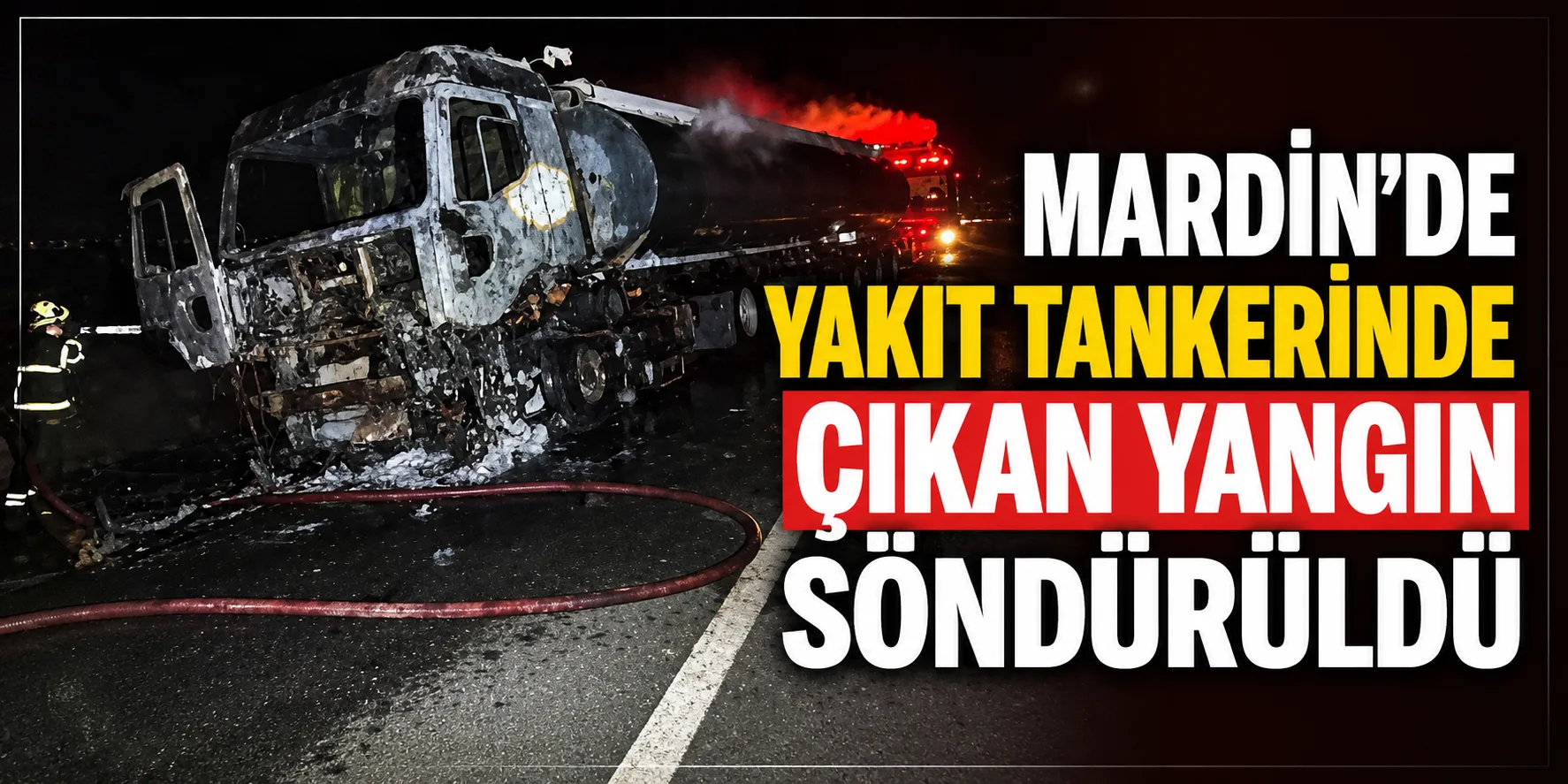 Mardin'de yakıt tankerinde çıkan yangın söndürüldü