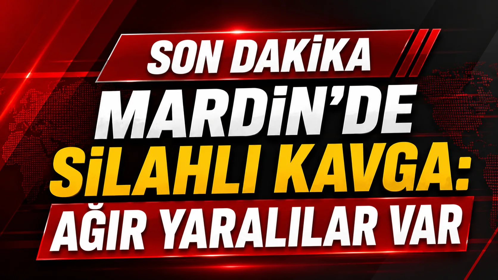 Mardin'de Silahlı Kavga: Ağır Yaralılar Var