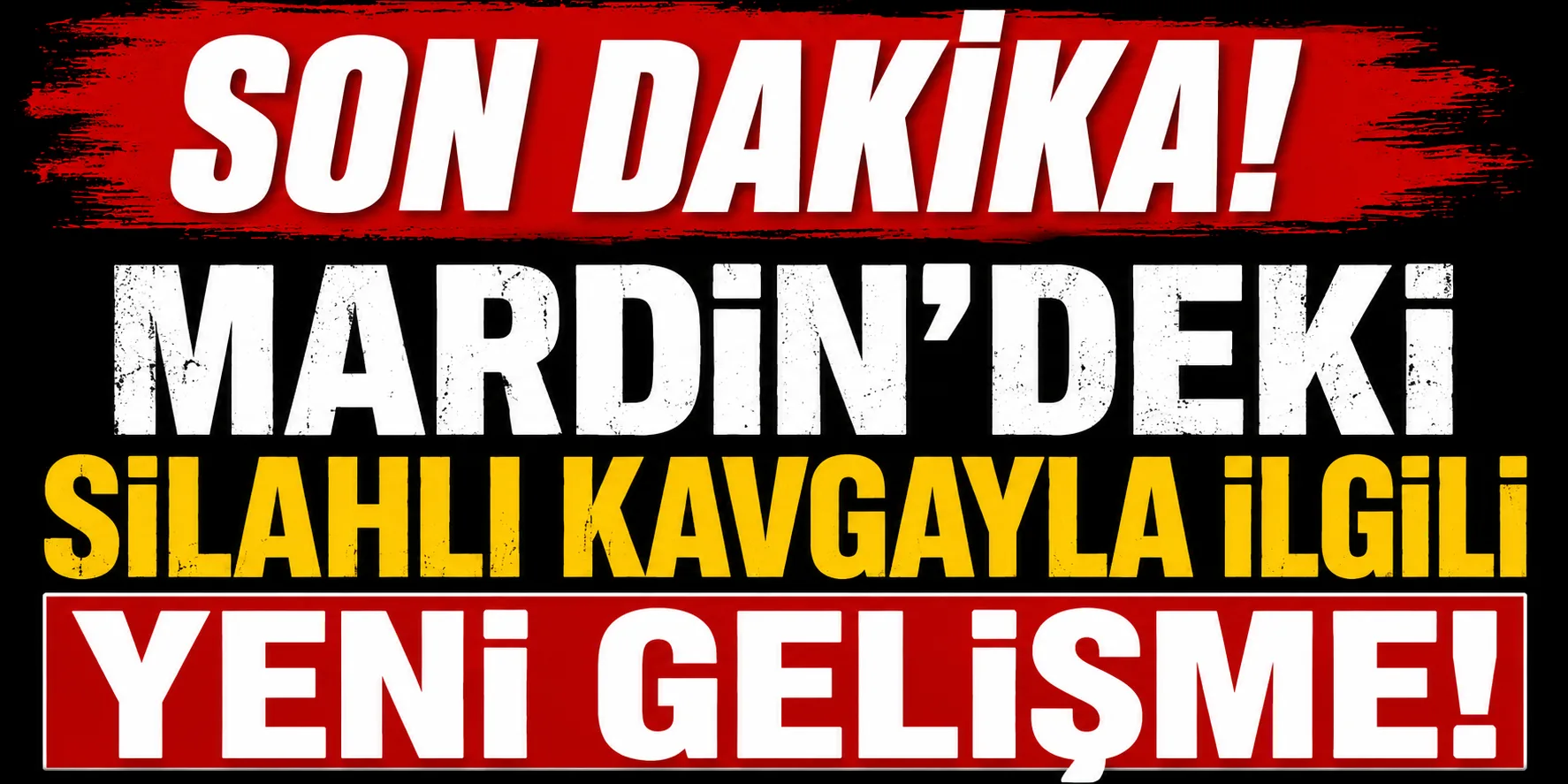 Mardin’deki silahlı kavgayla ilgili YENİ GELİŞME!