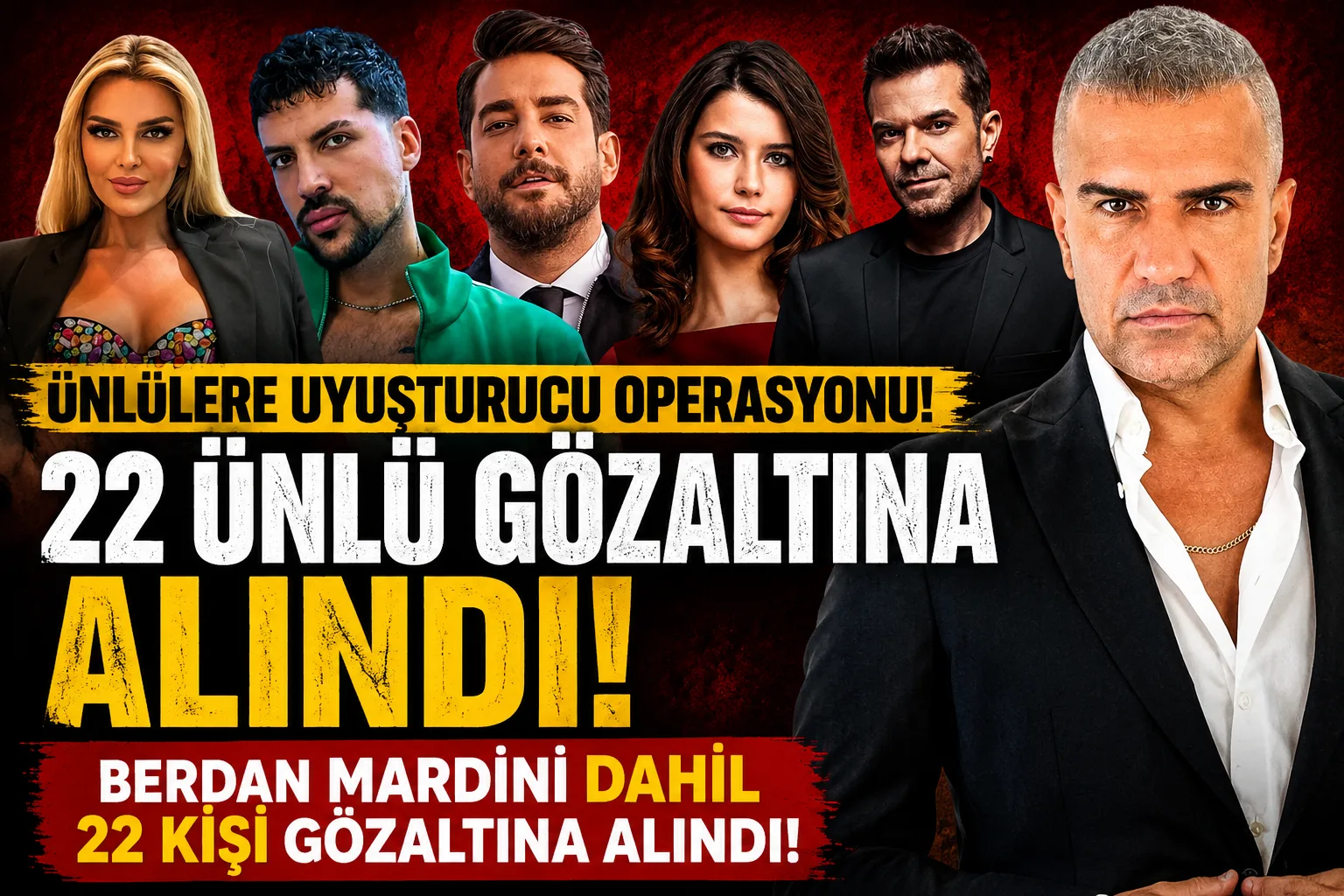 Berdan Mardini Dahil ünlü isimlere yönelik uyuşturucu operasyonu: 22 kişi gözaltına alındı