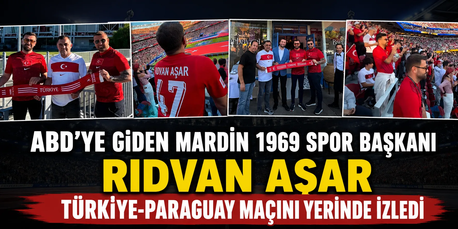 ABD'ye giden Mardin 1969 Spor Başkanı Rıdvan Aşar Türkiye-Paraguay Maçını yerinde İzledi