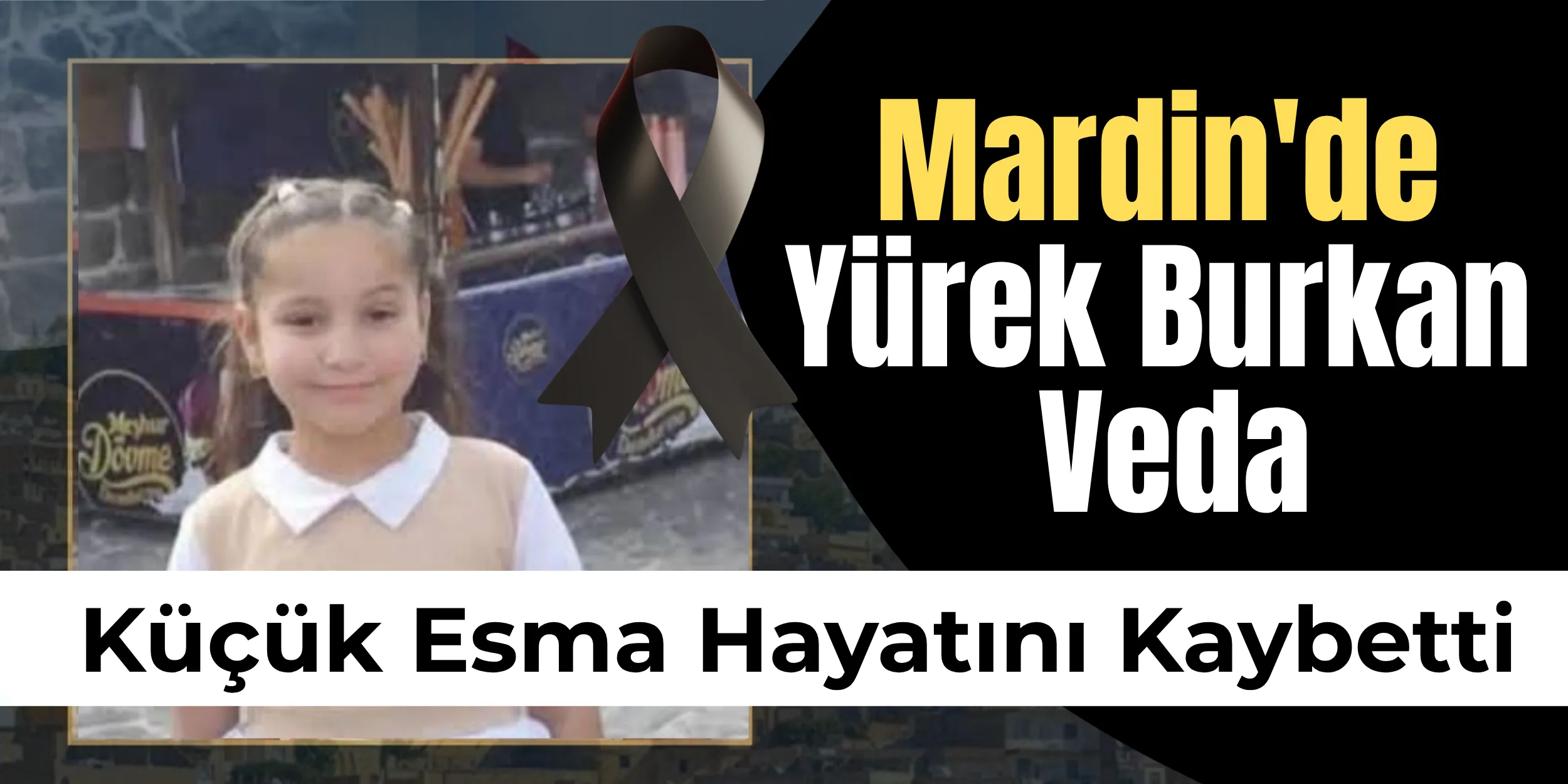 Mardin'de Yürek Burkan Veda: Küçük Esma Hayatını Kaybetti